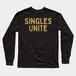 Singles Unite, Singles Awareness Day Long Sleeve T-Shirt